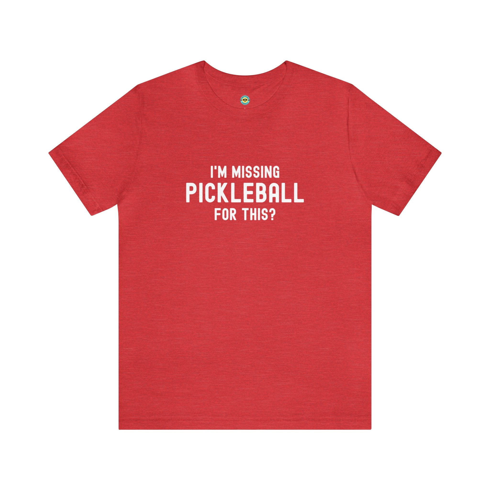 I'm Missing Pickleball For This? v1 Unisex T-shirt