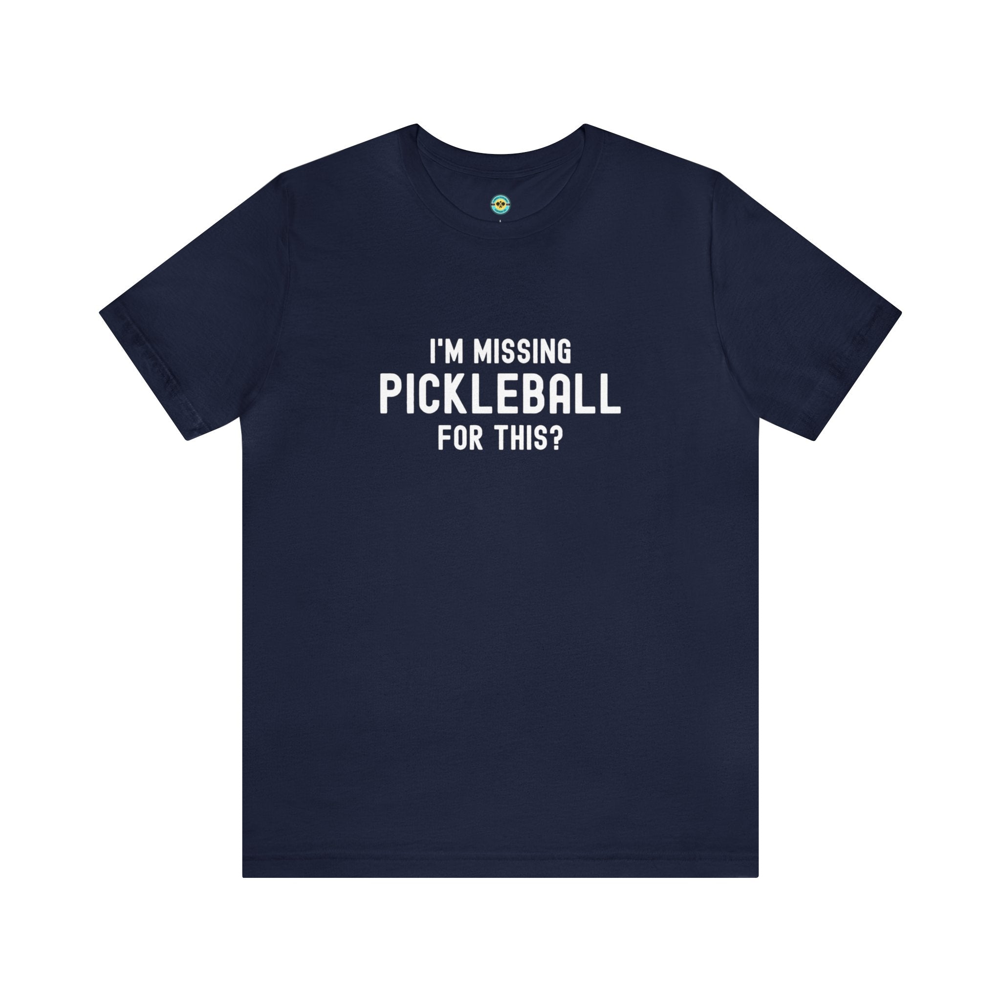 I'm Missing Pickleball For This? v1 Unisex T-shirt