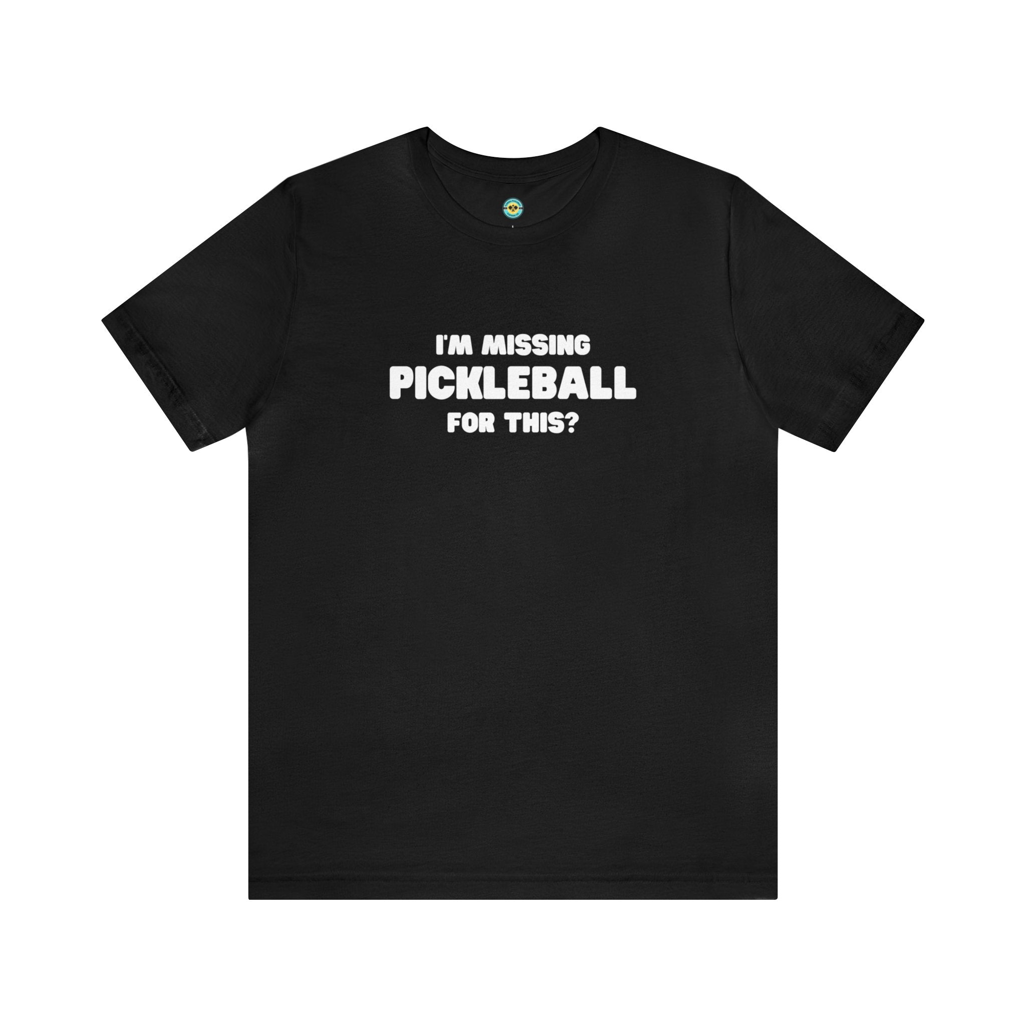 I'm Missing Pickleball For This? v2 Unisex T-shirt