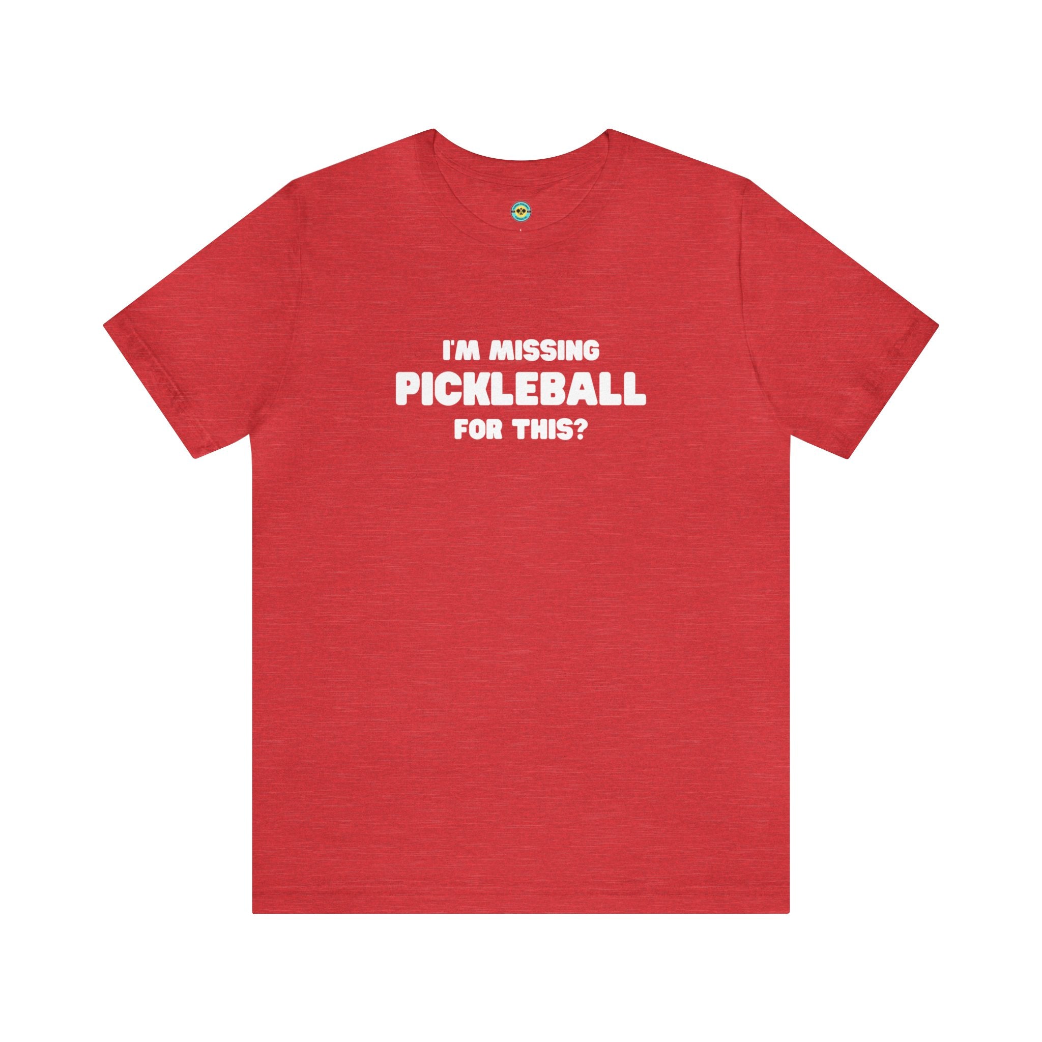 I'm Missing Pickleball For This? v2 Unisex T-shirt