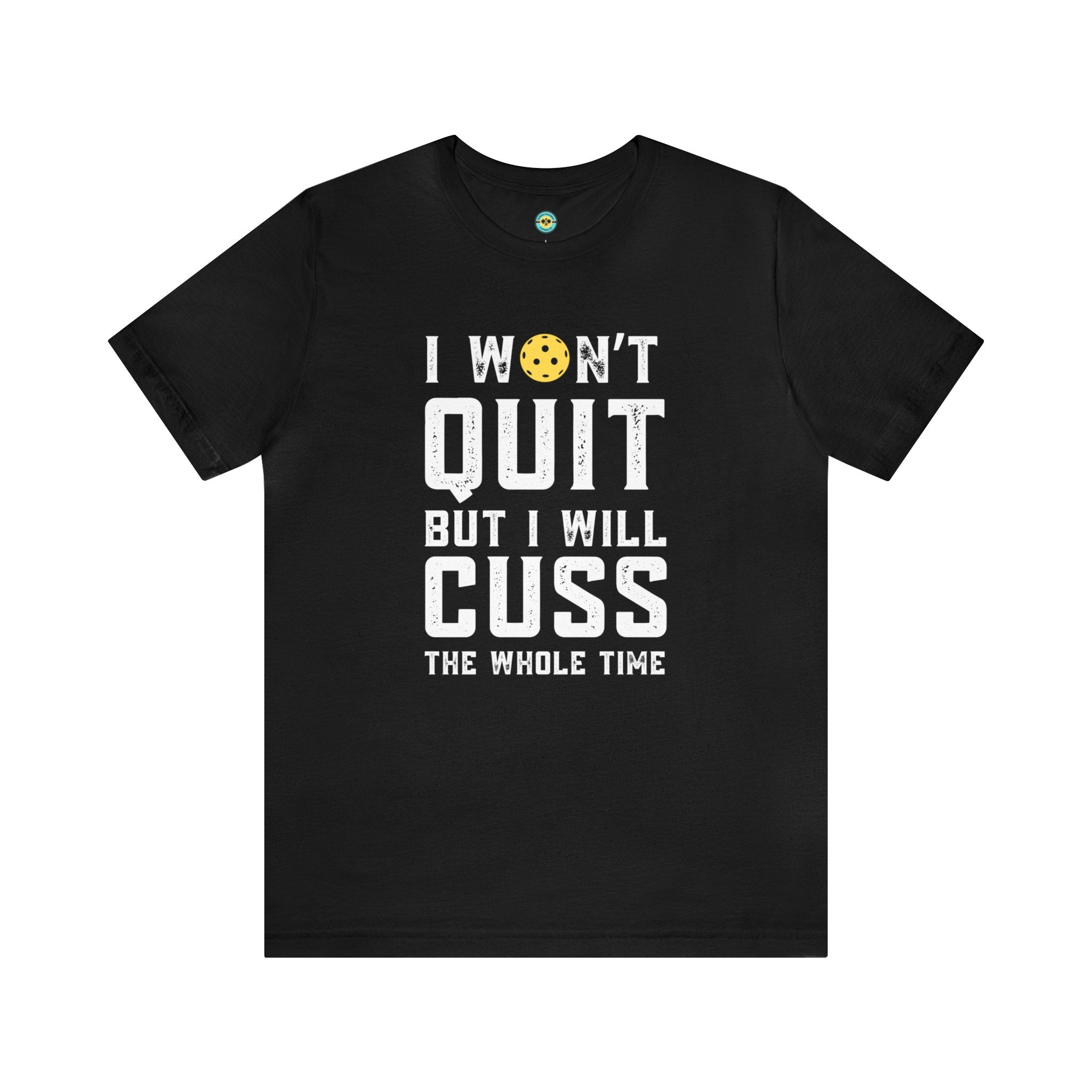 I Won't Quit But I Will Cuss The Whole Time Unisex T-shirt