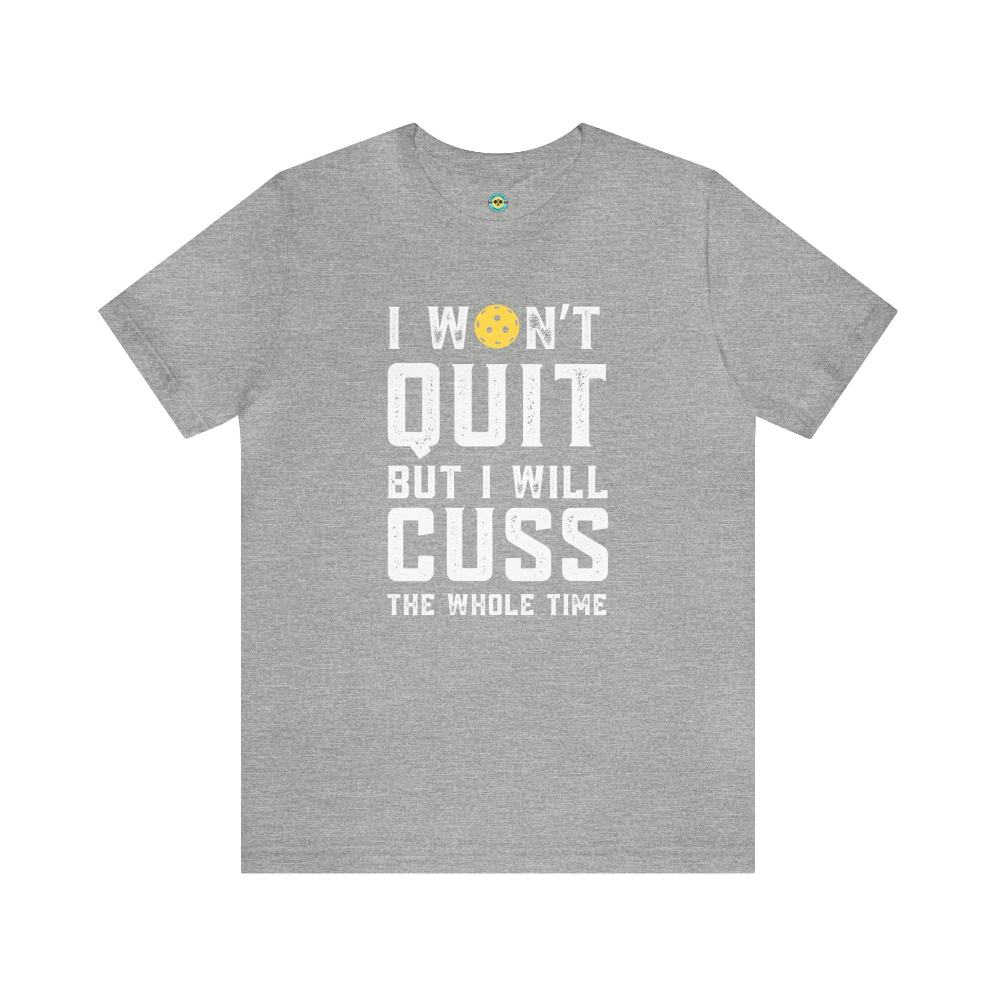 I Won't Quit But I Will Cuss The Whole Time Unisex T-shirt