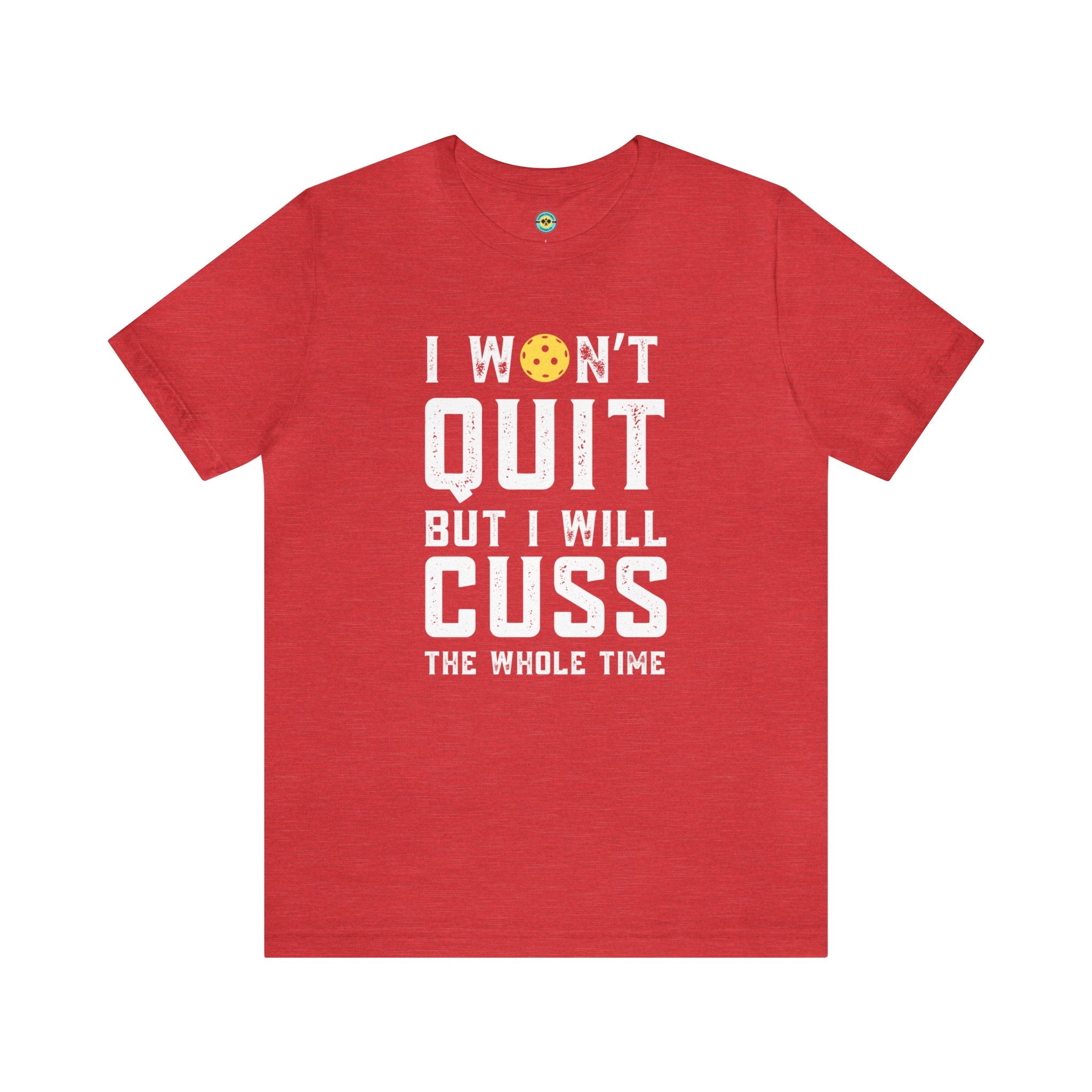 I Won't Quit But I Will Cuss The Whole Time Unisex T-shirt