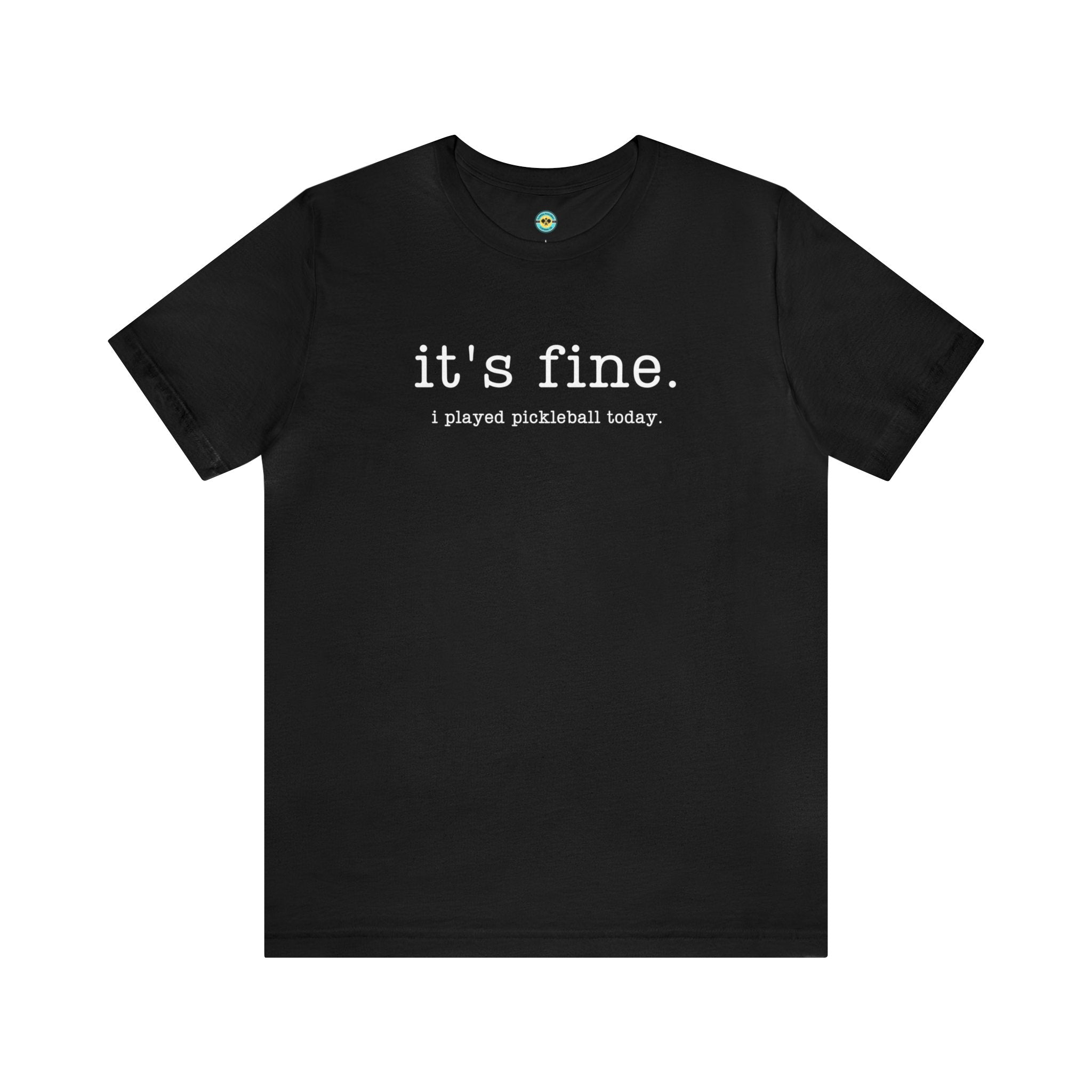 It's Fine I Played Pickleball Today Unisex T-shirt