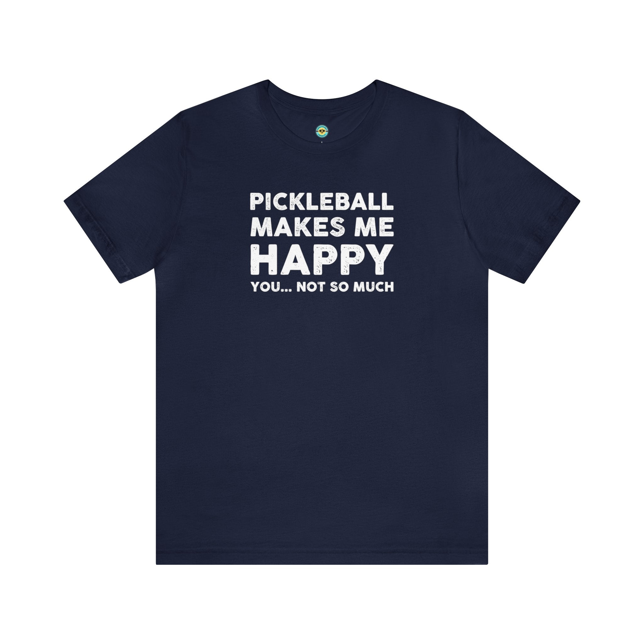 Pickleball Makes Me Happy, You... Not So Much Unisex T-shirt