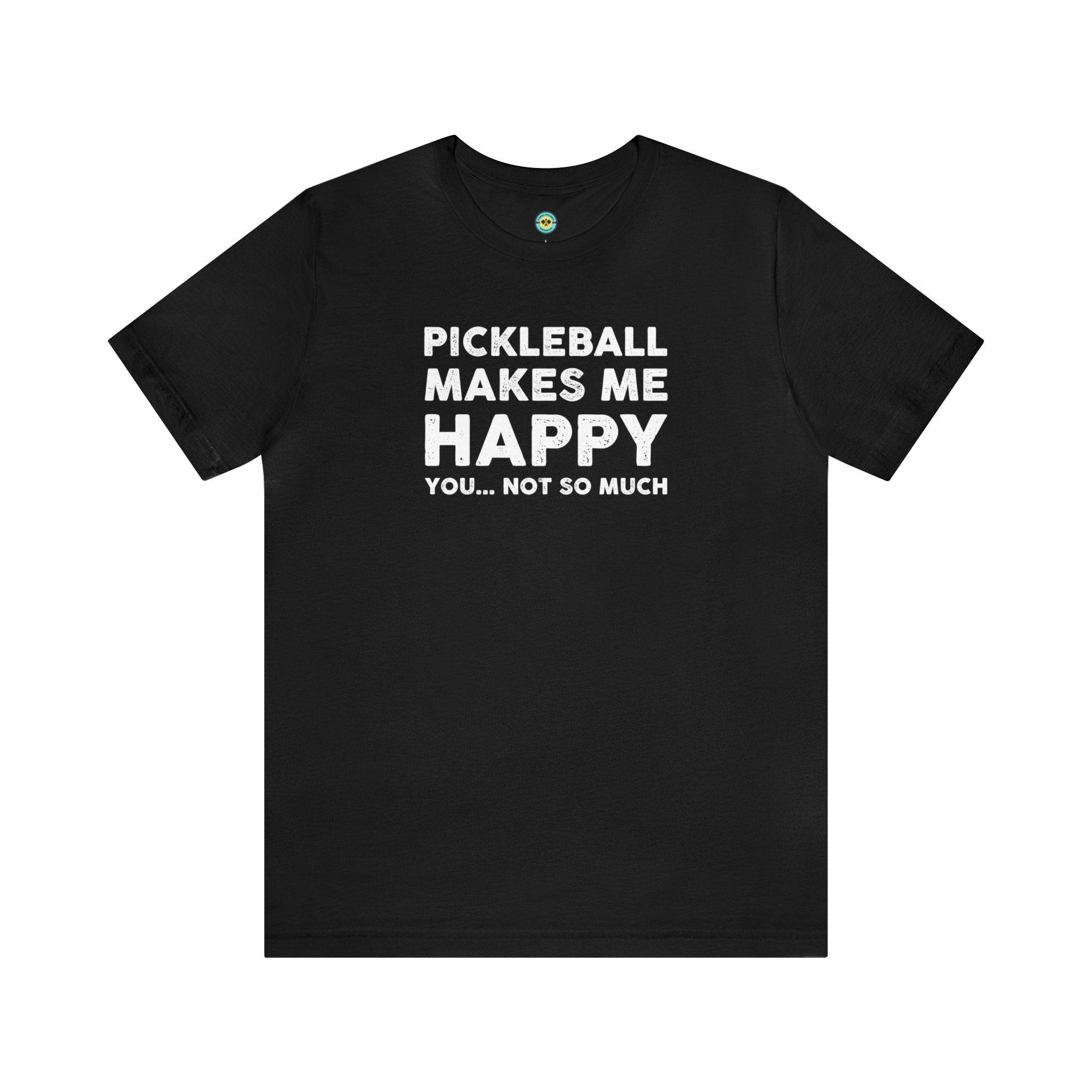 Pickleball Makes Me Happy, You... Not So Much Unisex T-shirt