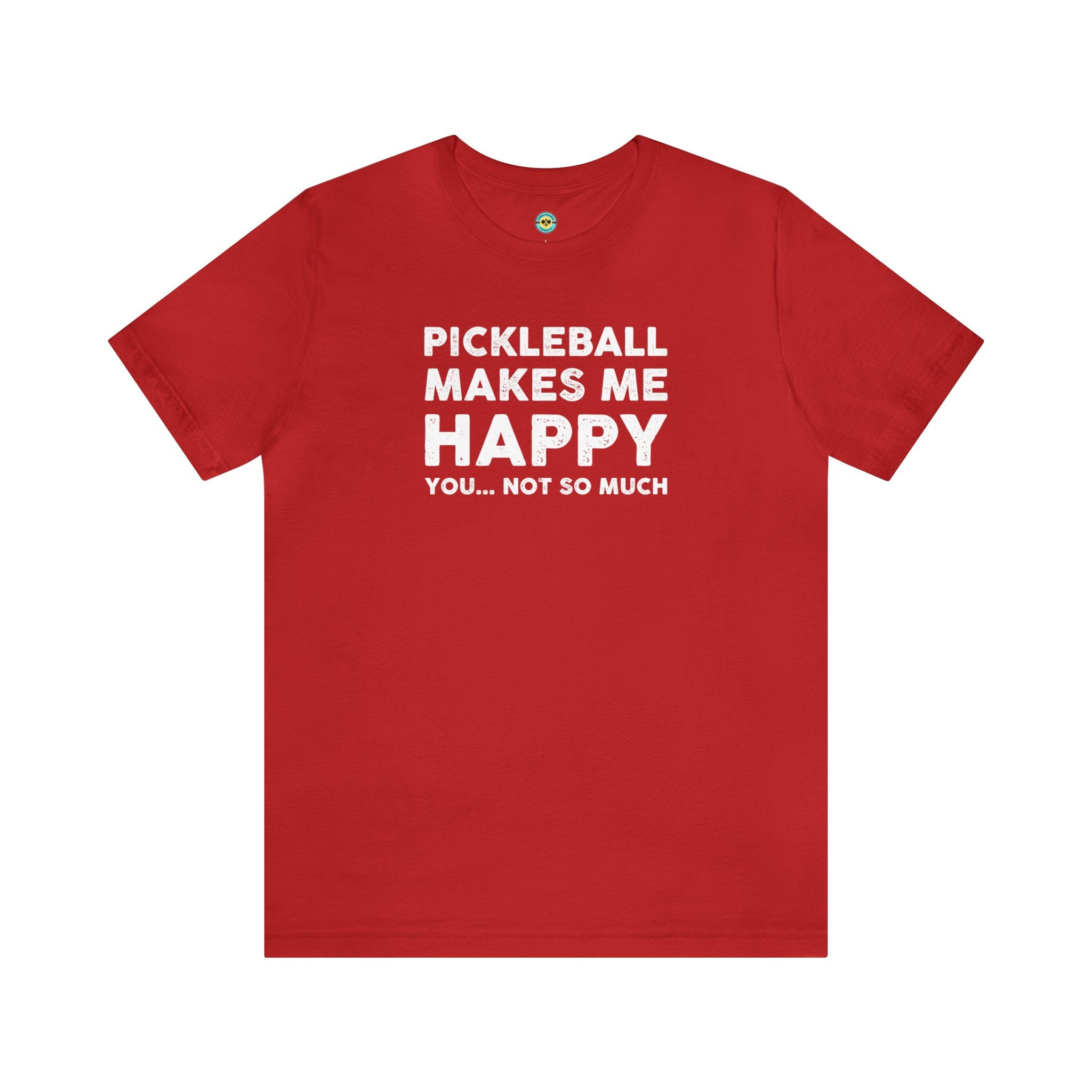 Pickleball Makes Me Happy, You... Not So Much Unisex T-shirt