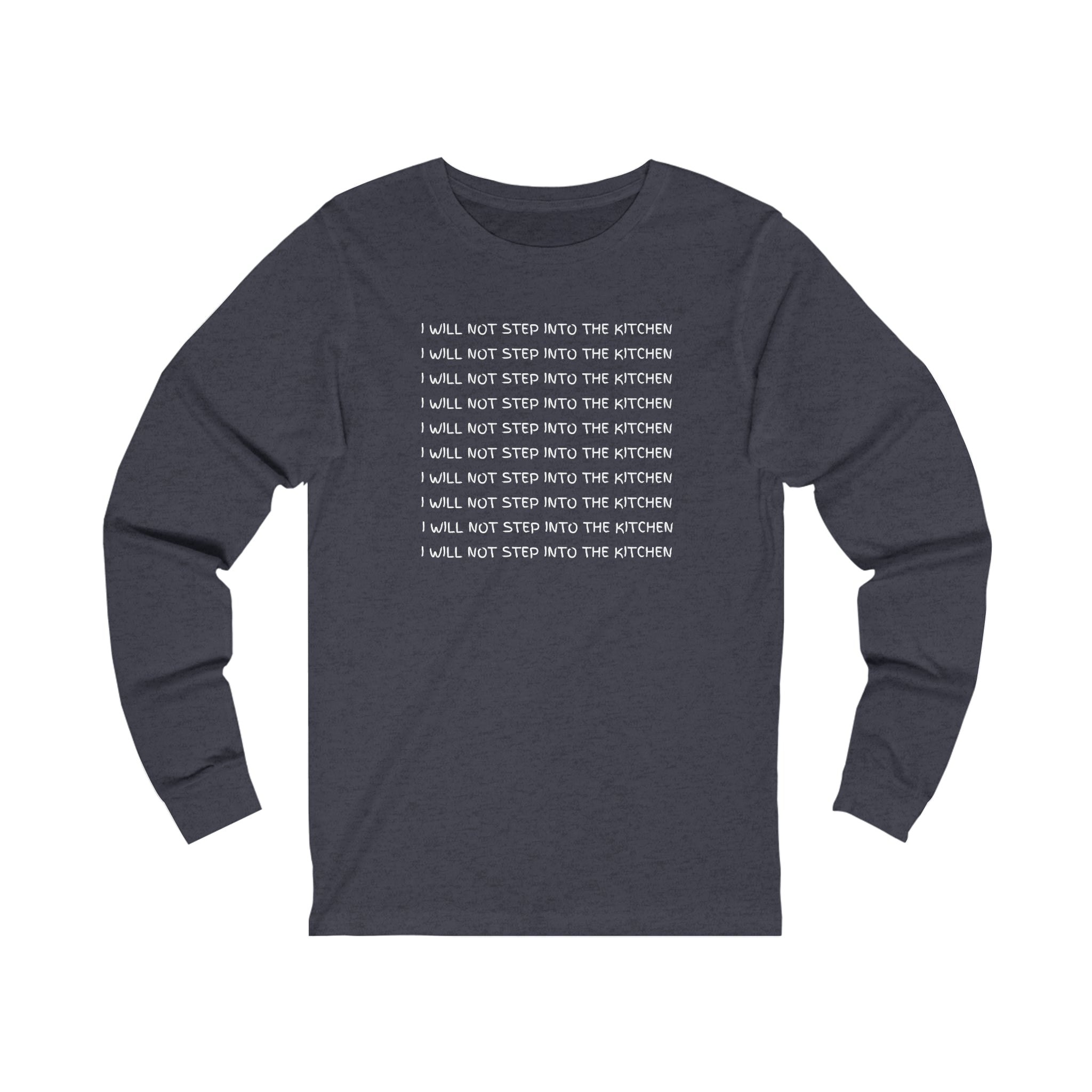 I Will Not Step Into The Kitchen Long Sleeve T-shirt