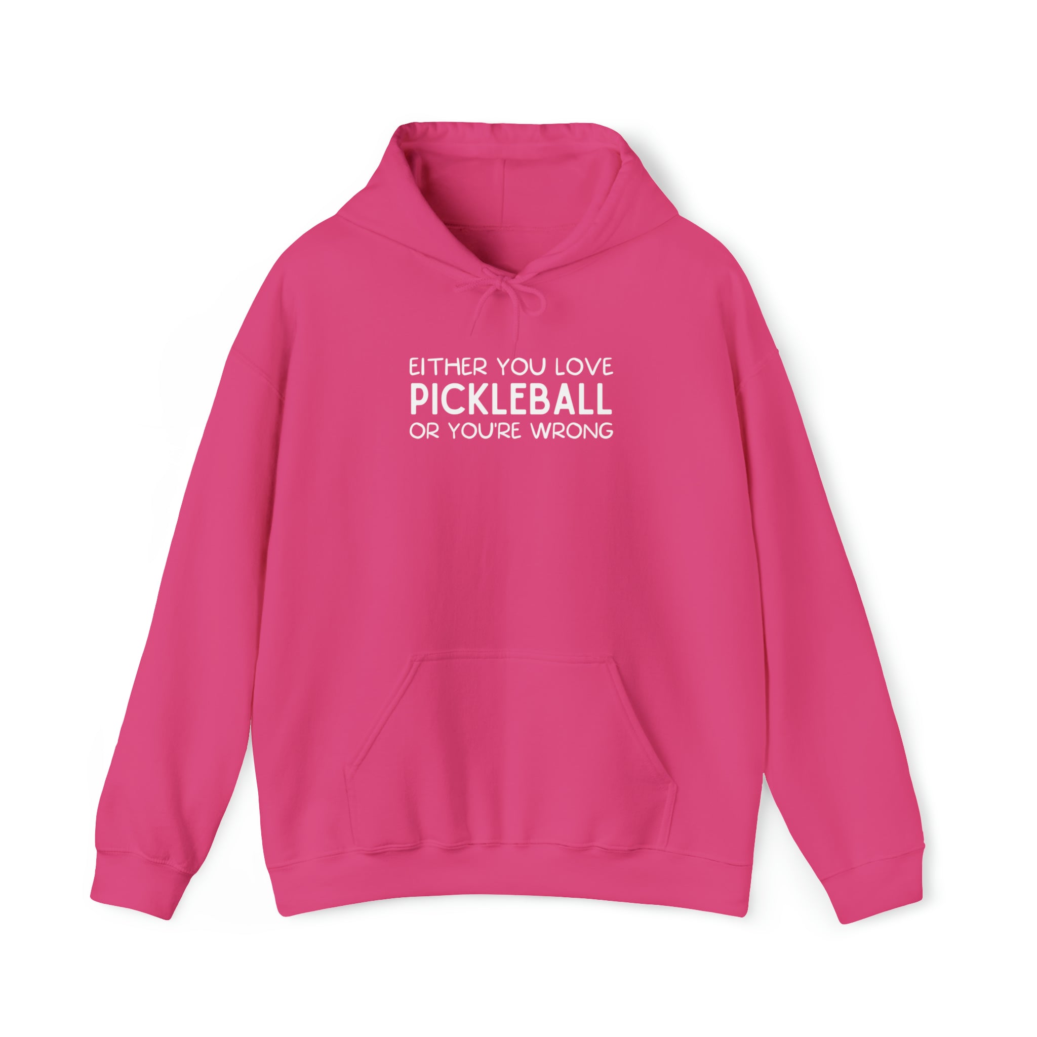 Either You Love Pickleball Or You're Wrong Unisex Hoodie