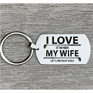 Golf Keychain -  I Love it When My Wife Lets Me Play Golf -  Pick Style