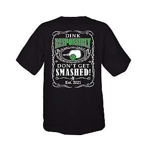 Dink Responsibly Don't Get Smashed Pickleball Shirt