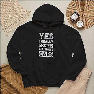 Yes I Really Do Need All These Cars Hoodie | Funny Car Guy Gift