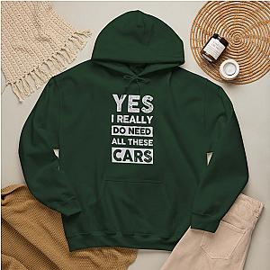 Yes I Really Do Need All These Cars Hoodie | Funny Car Guy Gift
