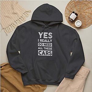 Yes I Really Do Need All These Cars Hoodie | Funny Car Guy Gift