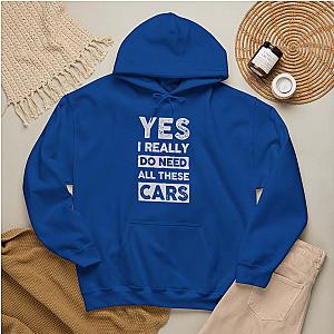 Yes I Really Do Need All These Cars Hoodie | Funny Car Guy Gift