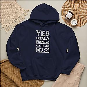 Yes I Really Do Need All These Cars Hoodie | Funny Car Guy Gift