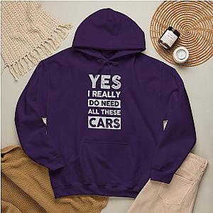 Yes I Really Do Need All These Cars Hoodie | Funny Car Guy Gift