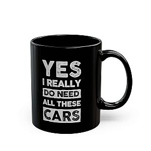 Yes I Really Do Need All These Cars Mug | Funny Car Guy Gift