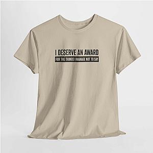 I Deserve an Award T-Shirt | Funny Sarcastic Saying Gift
