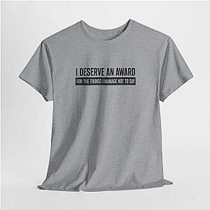 I Deserve an Award T-Shirt | Funny Sarcastic Saying Gift