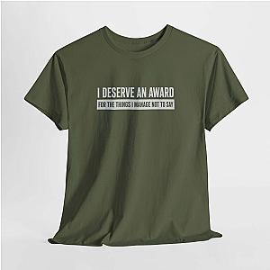 I Deserve an Award T-Shirt | Funny Sarcastic Saying Gift