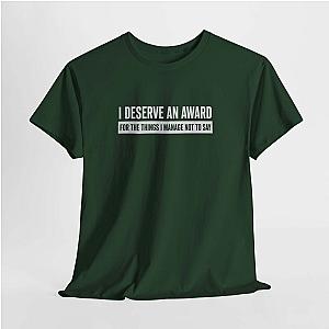 I Deserve an Award T-Shirt | Funny Sarcastic Saying Gift