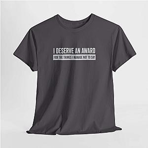 I Deserve an Award T-Shirt | Funny Sarcastic Saying Gift