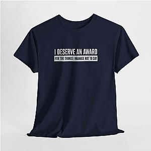 I Deserve an Award T-Shirt | Funny Sarcastic Saying Gift