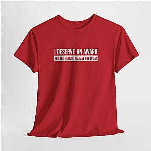 I Deserve an Award T-Shirt | Funny Sarcastic Saying Gift