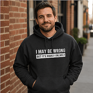 I May Be Wrong Hoodie | Funny Sarcastic Pullover Gift