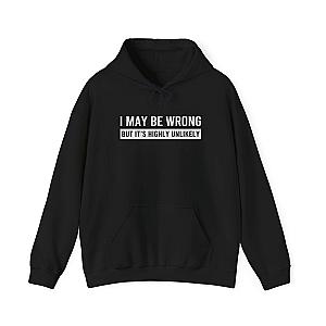 I May Be Wrong Hoodie | Funny Sarcastic Pullover Gift
