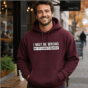 I May Be Wrong Hoodie | Funny Sarcastic Pullover Gift
