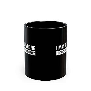 I May Be Wrong Mug | Sarcastic Always Right Coffee Gift
