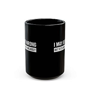 I May Be Wrong Mug | Sarcastic Always Right Coffee Gift