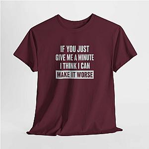 Give Me A Minute T-Shirt | Funny Sarcastic Saying Gift