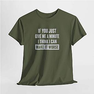 Give Me A Minute T-Shirt | Funny Sarcastic Saying Gift