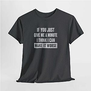Give Me A Minute T-Shirt | Funny Sarcastic Saying Gift