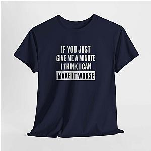 Give Me A Minute T-Shirt | Funny Sarcastic Saying Gift