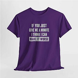 Give Me A Minute T-Shirt | Funny Sarcastic Saying Gift