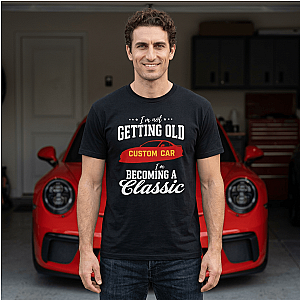I'm Not Getting Old I'm Becoming a Classic T-Shirt | Custom Car Birthday Tee