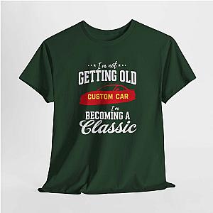 I'm Not Getting Old I'm Becoming a Classic T-Shirt | Custom Car Birthday Tee