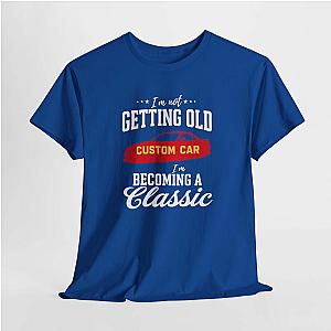 I'm Not Getting Old I'm Becoming a Classic T-Shirt | Custom Car Birthday Tee