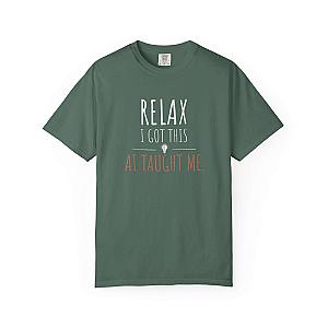Relax I Got This T-Shirt | Funny AI Programmer Humor Tee