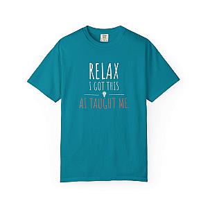 Relax I Got This T-Shirt | Funny AI Programmer Humor Tee