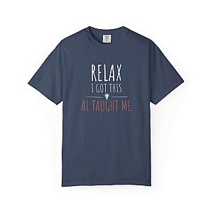 Relax I Got This T-Shirt | Funny AI Programmer Humor Tee