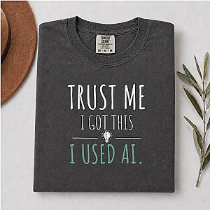 Trust Me I Got This T-Shirt | Funny AI Humor Programmer Tee