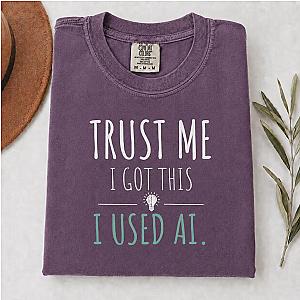 Trust Me I Got This T-Shirt | Funny AI Humor Programmer Tee
