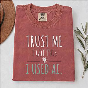 Trust Me I Got This T-Shirt | Funny AI Humor Programmer Tee
