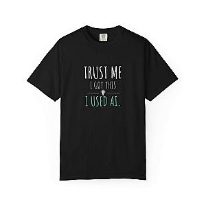 Trust Me I Got This T-Shirt | Funny AI Humor Programmer Tee