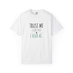 Trust Me I Got This T-Shirt | Funny AI Humor Programmer Tee